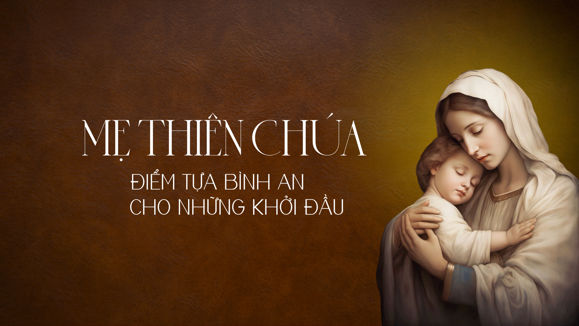 Mẹ Thiên Chúa: Điểm tựa bình an cho những khởi đầu